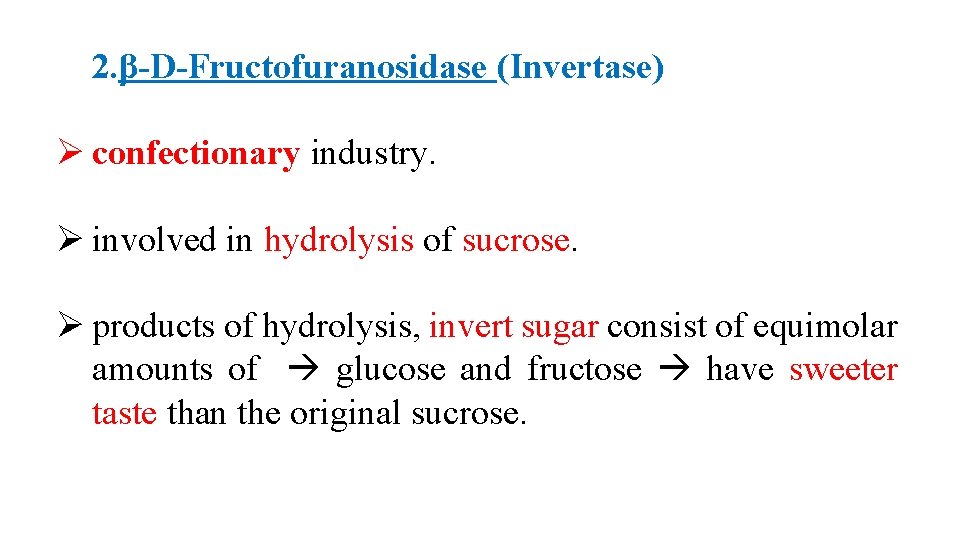 2. β-D-Fructofuranosidase (Invertase) Ø confectionary industry. Ø involved in hydrolysis of sucrose. Ø products