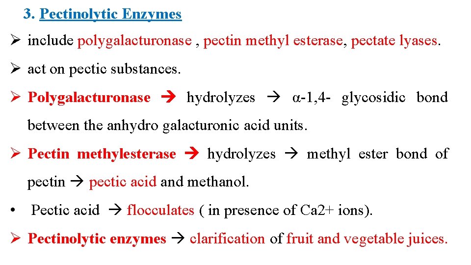 3. Pectinolytic Enzymes Ø include polygalacturonase , pectin methyl esterase, pectate lyases. Ø act