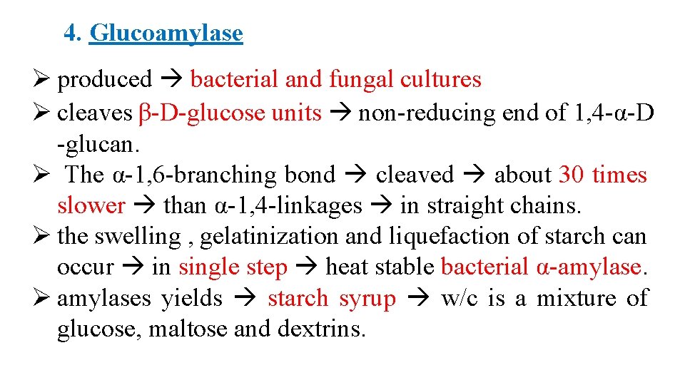 4. Glucoamylase Ø produced bacterial and fungal cultures Ø cleaves β-D-glucose units non-reducing end