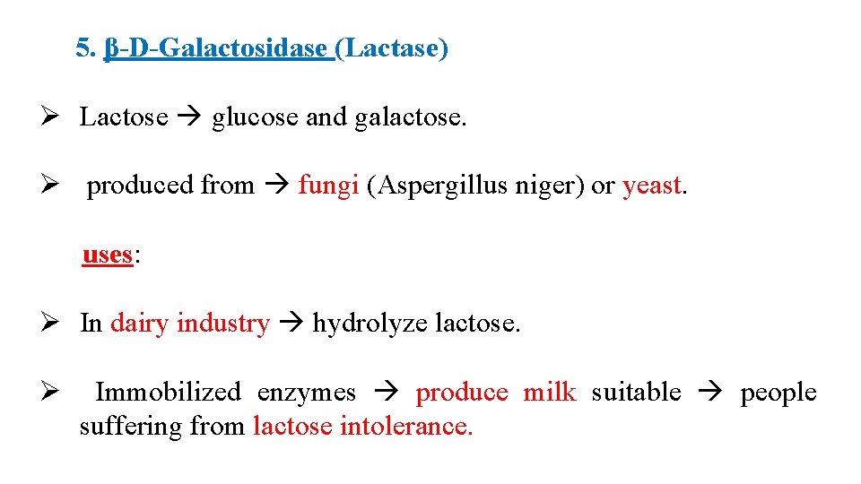 5. β-D-Galactosidase (Lactase) Ø Lactose glucose and galactose. Ø produced from fungi (Aspergillus niger)