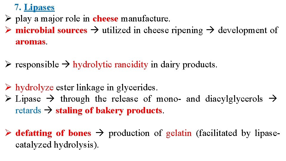 7. Lipases Ø play a major role in cheese manufacture. Ø microbial sources utilized