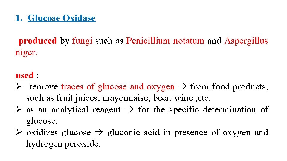 1. Glucose Oxidase produced by fungi such as Penicillium notatum and Aspergillus niger. used