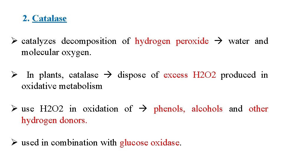 2. Catalase Ø catalyzes decomposition of hydrogen peroxide water and molecular oxygen. Ø In