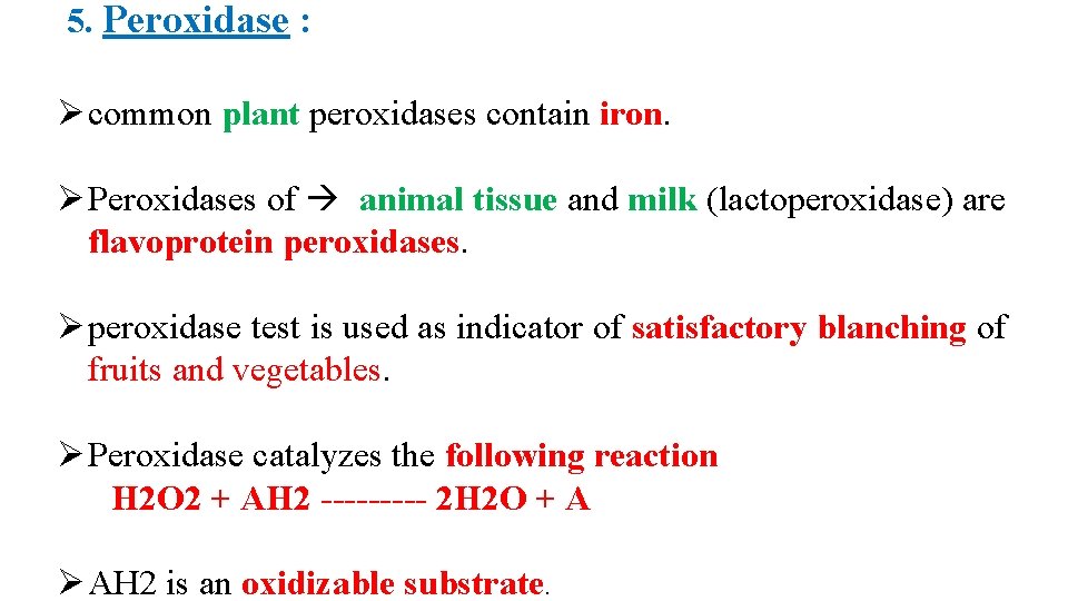 5. Peroxidase : Ø common plant peroxidases contain iron. Ø Peroxidases of animal tissue