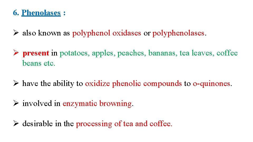 6. Phenolases : Ø also known as polyphenol oxidases or polyphenolases. Ø present in