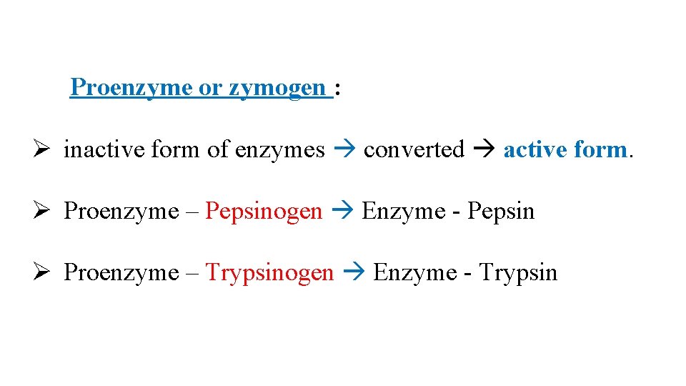 Proenzyme or zymogen : Ø inactive form of enzymes converted active form. Ø Proenzyme