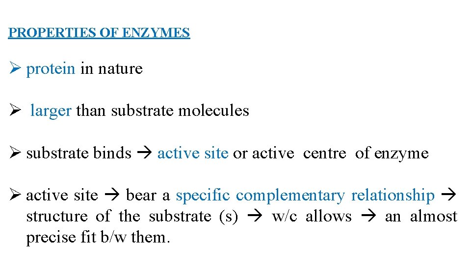 PROPERTIES OF ENZYMES Ø protein in nature Ø larger than substrate molecules Ø substrate