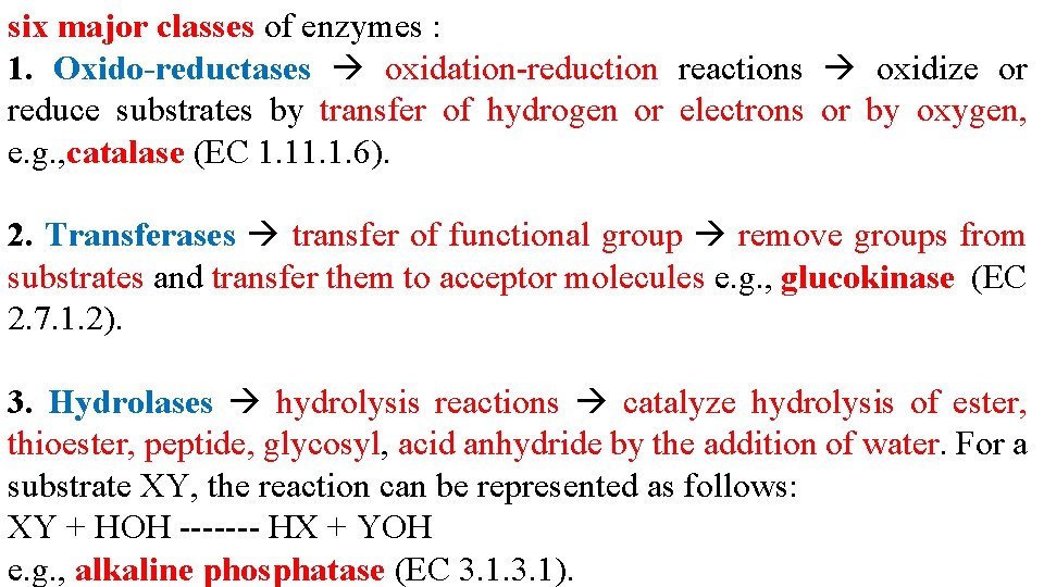 six major classes of enzymes : 1. Oxido-reductases oxidation-reduction reactions oxidize or reduce substrates