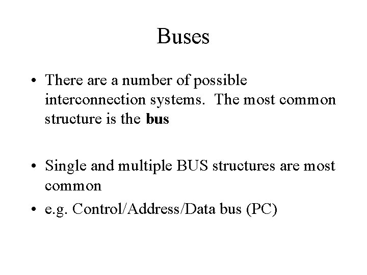 Buses • There a number of possible interconnection systems. The most common structure is