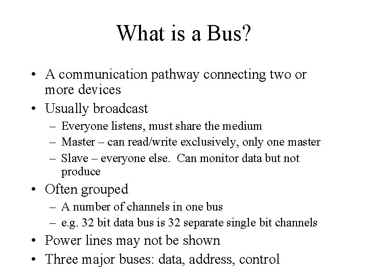 What is a Bus? • A communication pathway connecting two or more devices •
