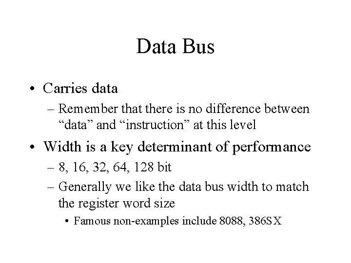 Data Bus • Carries data – Remember that there is no difference between “data”