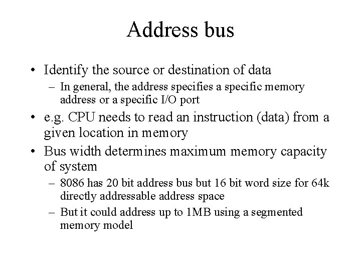 Address bus • Identify the source or destination of data – In general, the