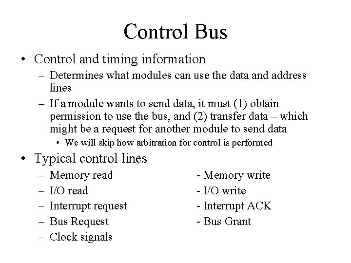 Control Bus • Control and timing information – Determines what modules can use the