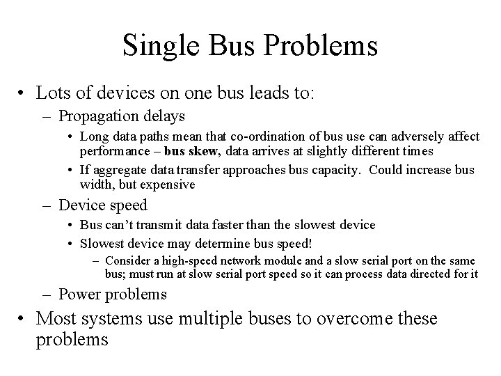 Single Bus Problems • Lots of devices on one bus leads to: – Propagation