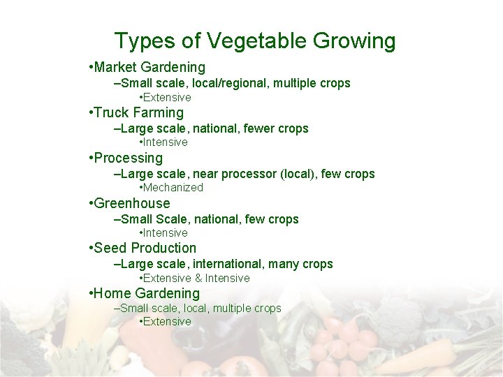 Types of Vegetable Growing • Market Gardening –Small scale, local/regional, multiple crops • Extensive