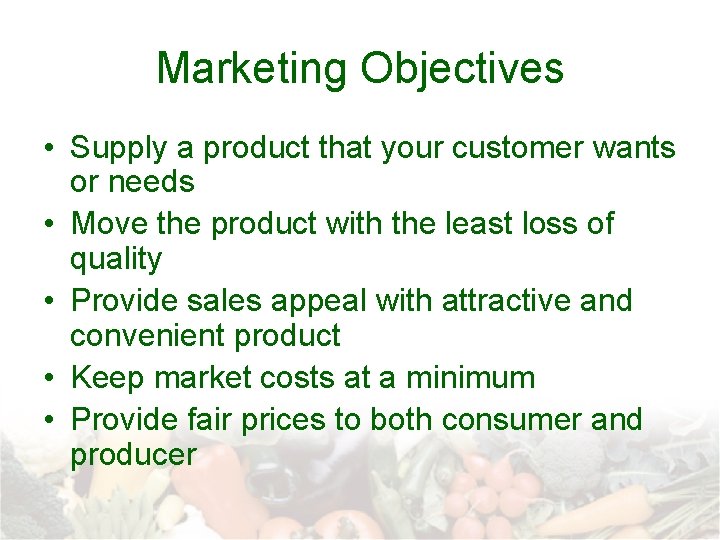 Marketing Objectives • Supply a product that your customer wants or needs • Move