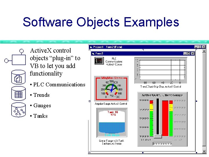 Software Objects Examples Active. X control objects “plug-in” to VB to let you add Software Objects Examples Active. X control objects “plug-in” to VB to let you add