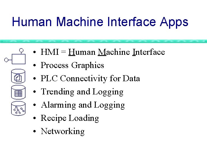 Human Machine Interface Apps • • HMI = Human Machine Interface Process Graphics PLC Human Machine Interface Apps • • HMI = Human Machine Interface Process Graphics PLC