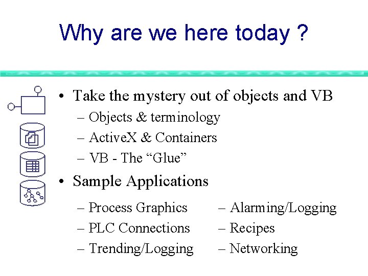 Why are we here today ? • Take the mystery out of objects and Why are we here today ? • Take the mystery out of objects and
