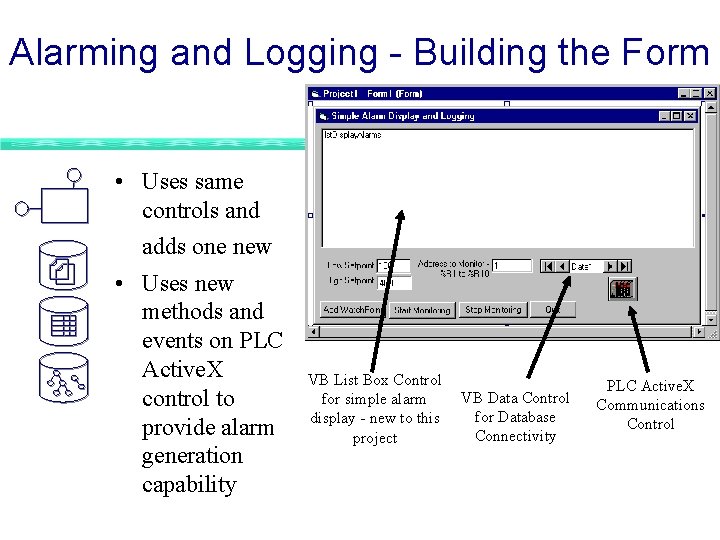 Alarming and Logging - Building the Form • Uses same controls and adds one Alarming and Logging - Building the Form • Uses same controls and adds one