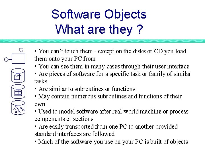 Software Objects What are they ? • You can’t touch them - except on Software Objects What are they ? • You can’t touch them - except on