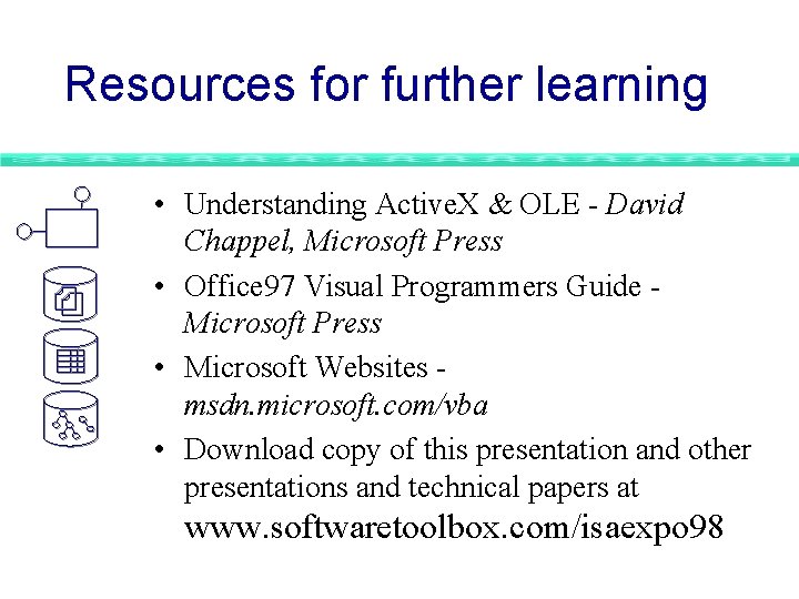 Resources for further learning • Understanding Active. X & OLE - David Chappel, Microsoft Resources for further learning • Understanding Active. X & OLE - David Chappel, Microsoft