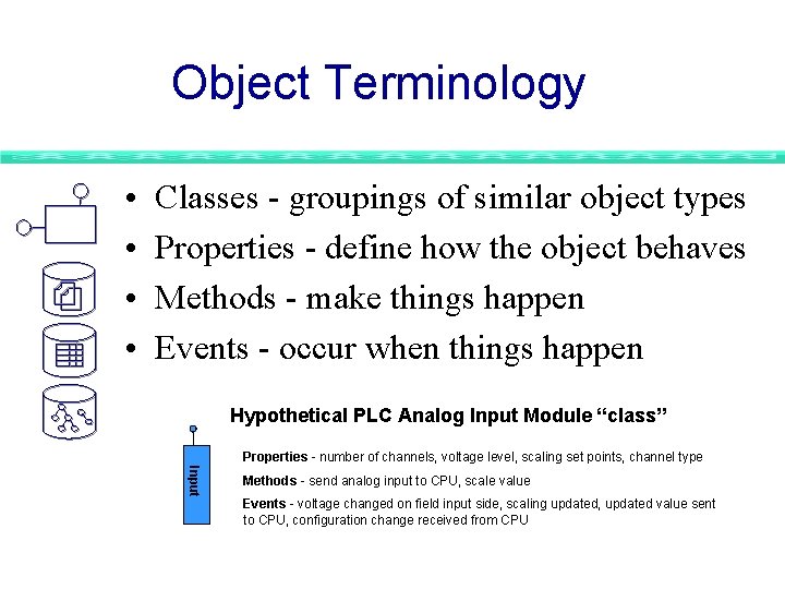 Object Terminology • • Classes - groupings of similar object types Properties - define Object Terminology • • Classes - groupings of similar object types Properties - define