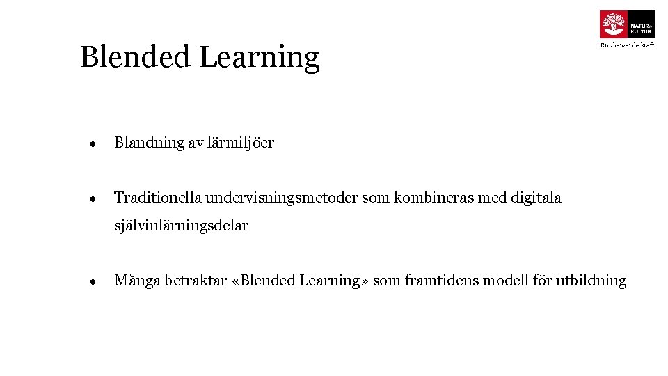 Blended Learning ● Blandning av lärmiljöer ● Traditionella undervisningsmetoder som kombineras med digitala En