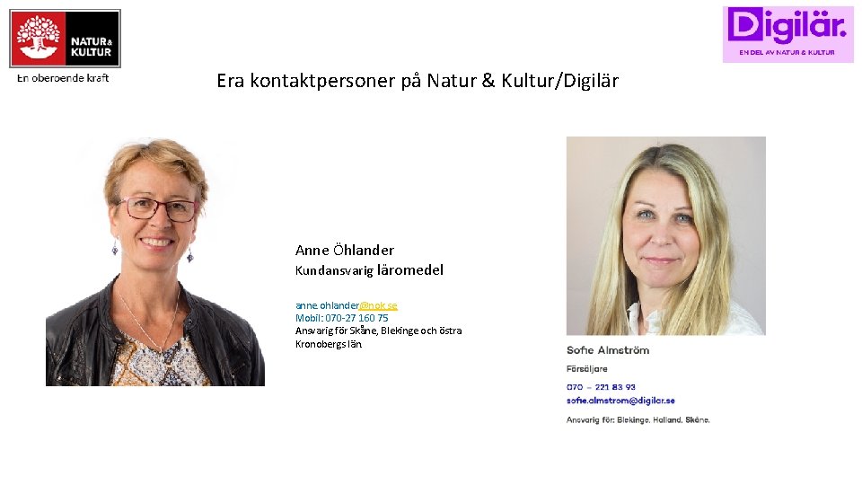 En oberoende kraft Era kontaktpersoner på Natur & Kultur/Digilär Anne Öhlander Kundansvarig läromedel anne.