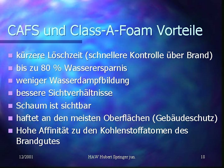 CAFS und Class-A-Foam Vorteile n n n n kürzere Löschzeit (schnellere Kontrolle über Brand)