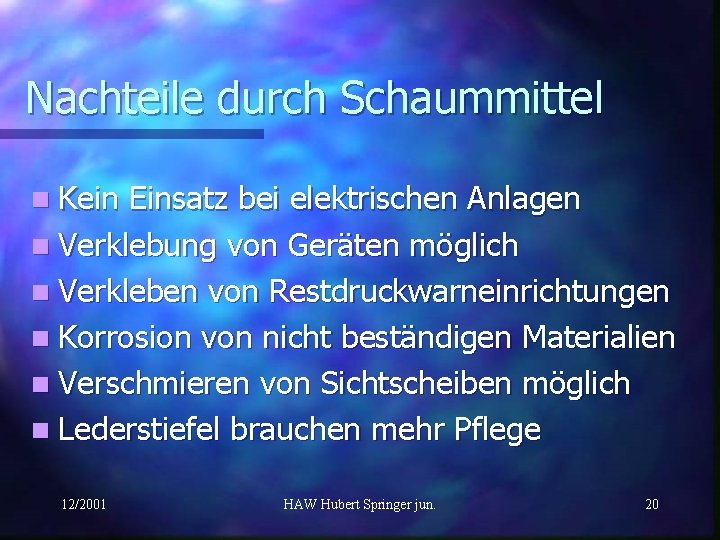 Nachteile durch Schaummittel n Kein Einsatz bei elektrischen Anlagen n Verklebung von Geräten möglich