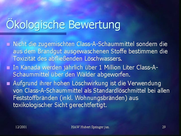 Ökologische Bewertung Nicht die zugemischten Class-A-Schaummittel sondern die aus dem Brandgut ausgewaschenen Stoffe bestimmen