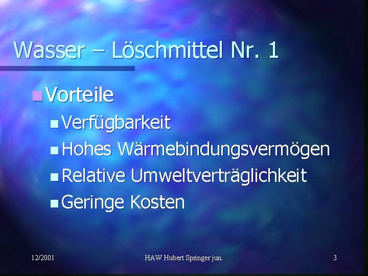 Wasser – Löschmittel Nr. 1 n Vorteile n Verfügbarkeit n Hohes Wärmebindungsvermögen n Relative