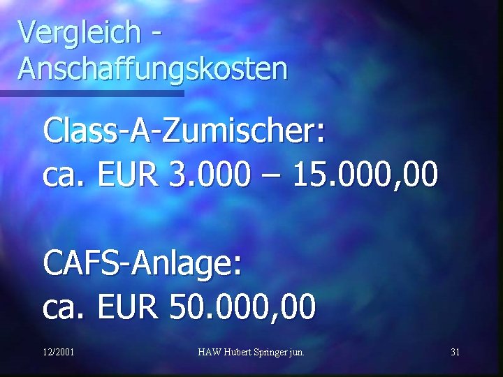 Vergleich Anschaffungskosten Class-A-Zumischer: ca. EUR 3. 000 – 15. 000, 00 CAFS-Anlage: ca. EUR