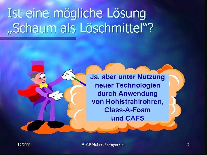 Ist eine mögliche Lösung „Schaum als Löschmittel“? Ja, aber unter Nutzung neuer Technologien durch