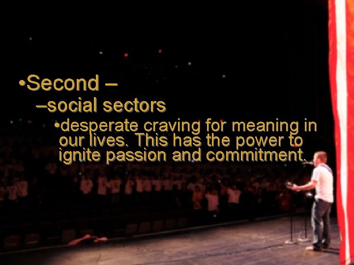  • Second – –social sectors • desperate craving for meaning in our lives.