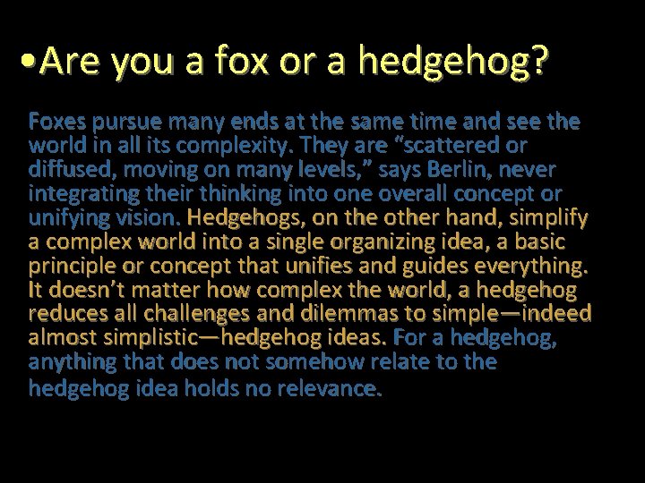  • Are you a fox or a hedgehog? Foxes pursue many ends at