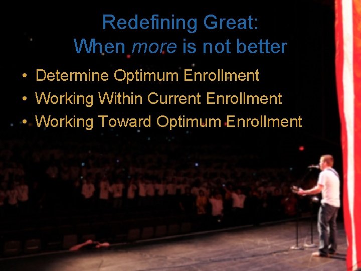 Redefining Great: When more is not better • Determine Optimum Enrollment • Working Within