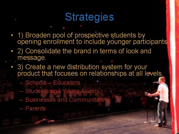 Strategies • 1) Broaden pool of prospective students by opening enrollment to include younger