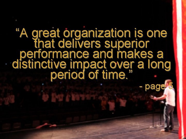 “A great organization is one that delivers superior performance and makes a distinctive impact