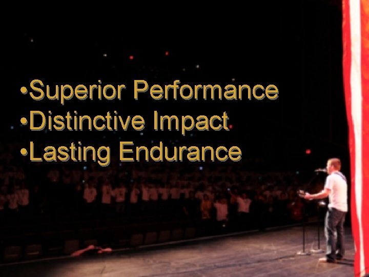  • Superior Performance • Distinctive Impact • Lasting Endurance 