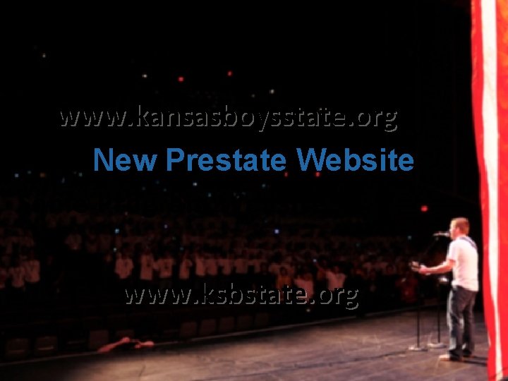 www. kansasboysstate. org New Prestate Website Same Program Website www. ksbstate. org 