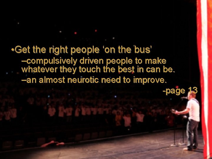  • Get the right people ‘on the bus’ –compulsively driven people to make