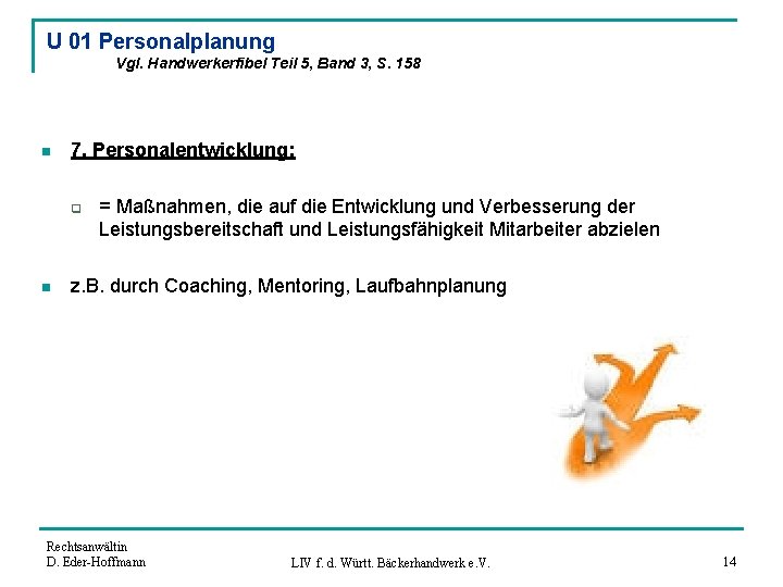 U 01 Personalplanung Vgl. Handwerkerfibel Teil 5, Band 3, S. 158 n 7. Personalentwicklung: