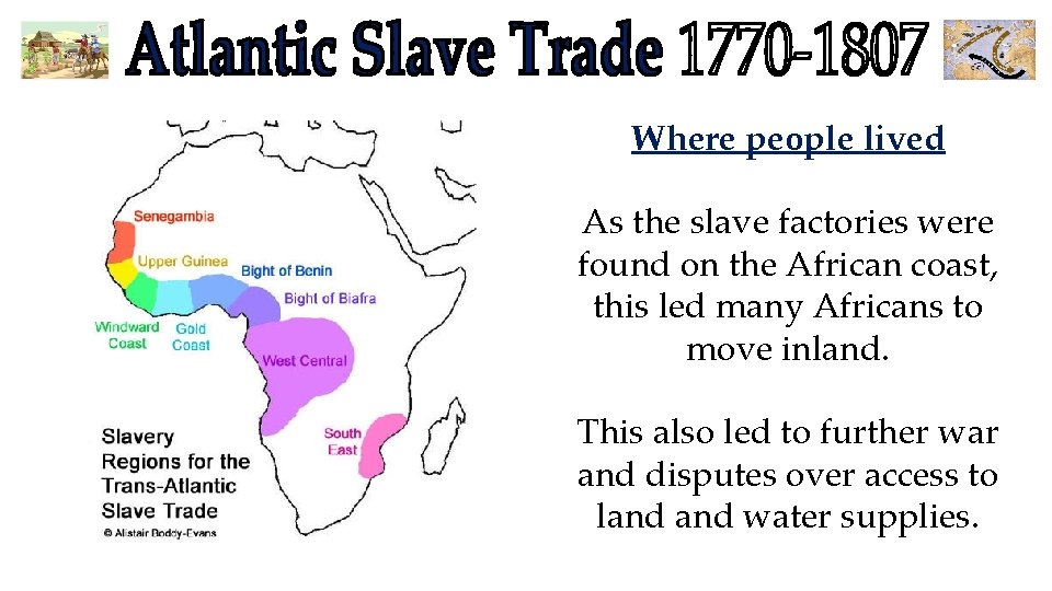 Where people lived As the slave factories were found on the African coast, this