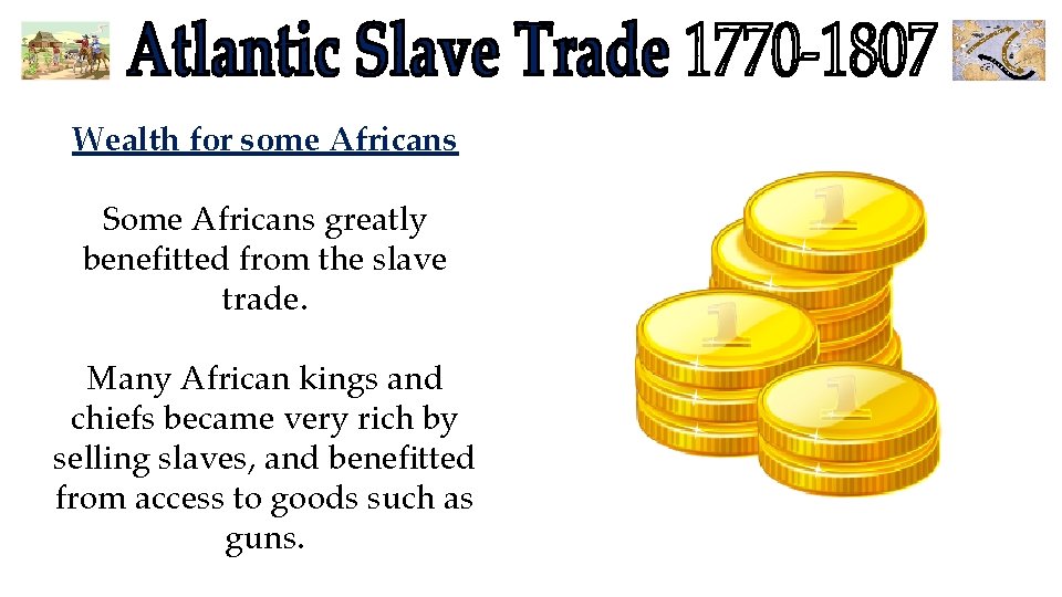 Wealth for some Africans Some Africans greatly benefitted from the slave trade. Many African