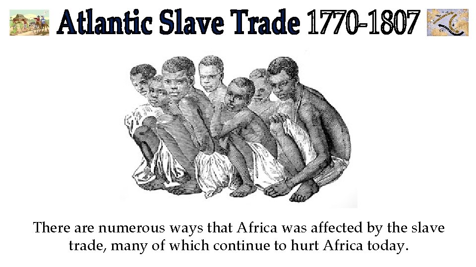 There are numerous ways that Africa was affected by the slave trade, many of