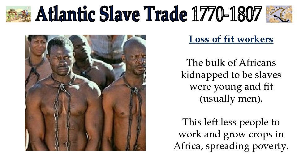 Loss of fit workers The bulk of Africans kidnapped to be slaves were young Loss of fit workers The bulk of Africans kidnapped to be slaves were young