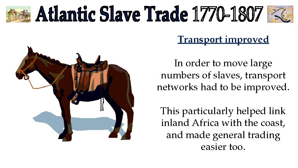 Transport improved In order to move large numbers of slaves, transport networks had to Transport improved In order to move large numbers of slaves, transport networks had to