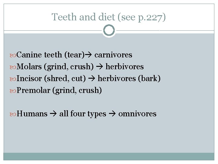 Teeth and diet (see p. 227) Canine teeth (tear) carnivores Molars (grind, crush) herbivores
